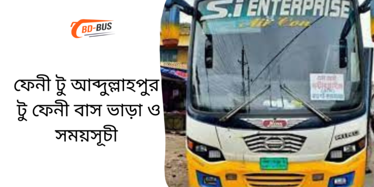 Feni To Abdullahpur To Feni Bus Schedule &Ticket Price